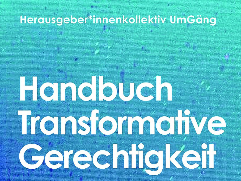 Buchcover: "Handbuch Transformative Gerechtigkeit - Herausgeber*innenkollektiv UmGäng" auf blauem Grund.